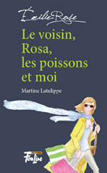 Le voisin, Rosa, les poissons et moi de Martine Latulippe