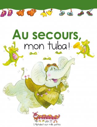 L'Alphabet sur mille pattes Au secours, mon tuba! 