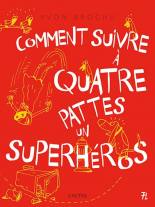 Comment suivre à quatre pattes un superhéros 