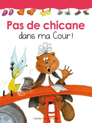 L'Alphabet sur mille pattes Pas de chicane dans ma Cour! 